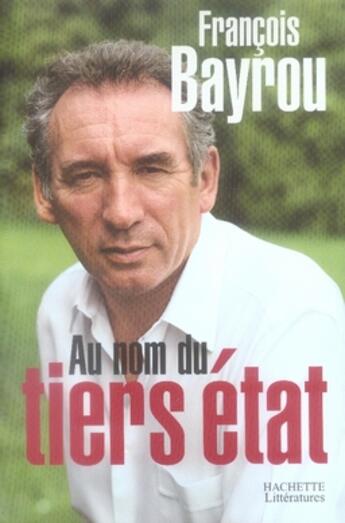 Couverture du livre « Au nom du tiers état » de François Bayrou aux éditions Hachette Litteratures