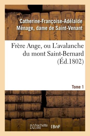 Couverture du livre « Frere ange, ou l'avalanche du mont saint-bernard. tome 1 » de Saint-Venant C-F-A. aux éditions Hachette Bnf