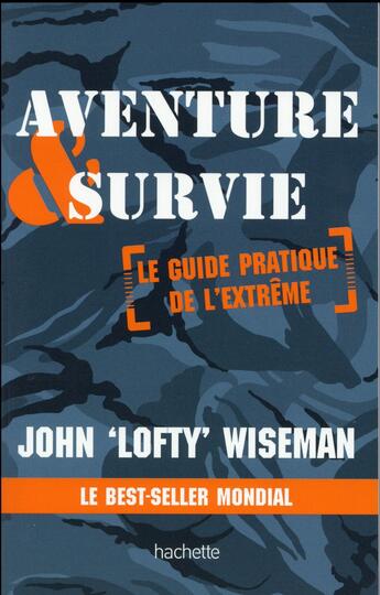 Couverture du livre « Aventure & survie ; le guide pratique de l'extrême » de John Wiseman aux éditions Hachette Pratique