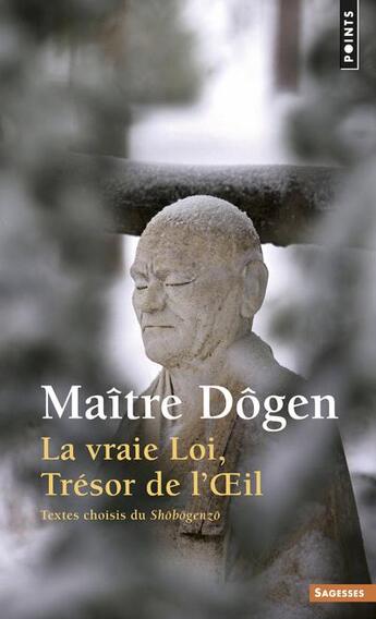 Couverture du livre « La vraie loi, trésor de l'oeil ; textes choisis du Shôbôgenzô » de Dogen aux éditions Points