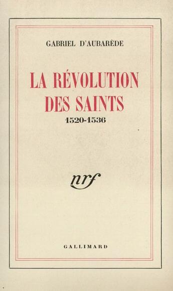 Couverture du livre « La Revolution Des Saints (1520-1536) » de Aubarede G D' aux éditions Gallimard