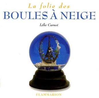 Couverture du livre « La folie des boules a neige » de Lelie Carnot aux éditions Flammarion