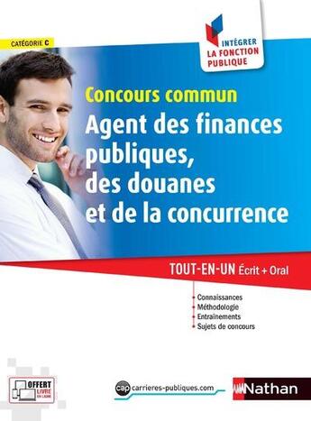 Couverture du livre « Concours commun ; agent des finances publiques, des douanes et de la concurrence ; catégorie C ; tout-en-un ; écrit + oral (édition 2017) » de  aux éditions Nathan