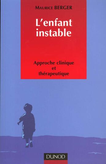 Couverture du livre « L'enfant instable ; approche clinique et therapeutique » de Maurice Berger aux éditions Dunod