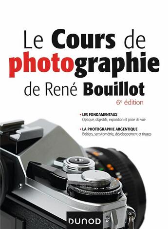 Couverture du livre « Le cours de photographie de René Bouillot (6e édition) » de Rene Bouillot aux éditions Dunod