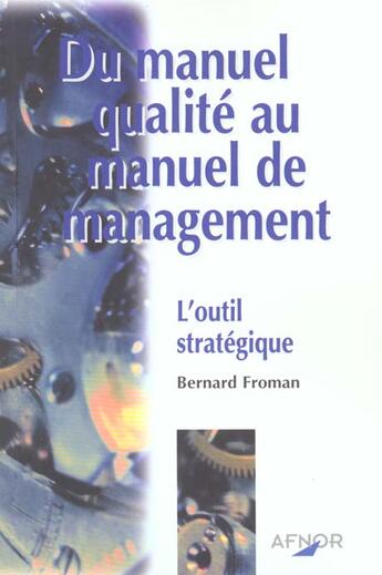 Couverture du livre « Du Manuel Qualite Au Manuel De Management ; L'Outil Strategique » de Bernard De Froment aux éditions Afnor