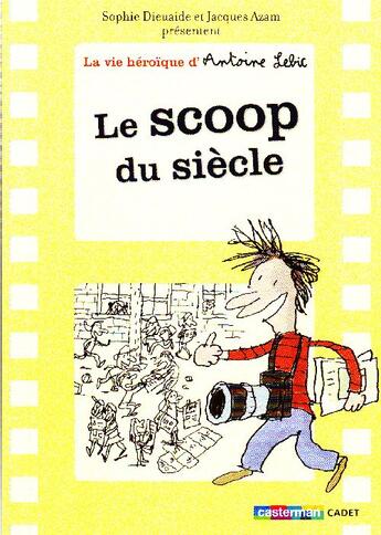 Couverture du livre « La vie héroïque d'Antoine Lebic t.2 ; le scoop du siècle » de Jacques Azam et Sophie Dieuaide aux éditions Casterman