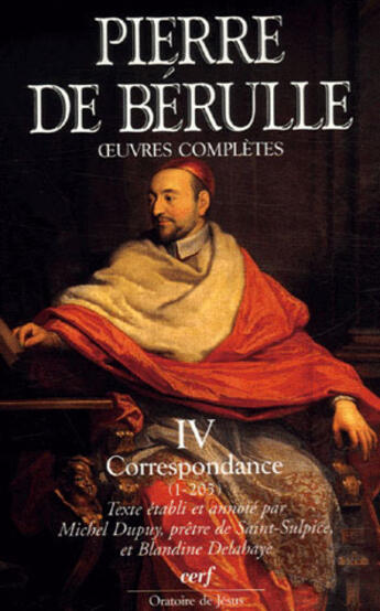 Couverture du livre « Oeuvres complètes Tome 4 ; correspondance Tome 1 » de Pierre De Berul aux éditions Cerf