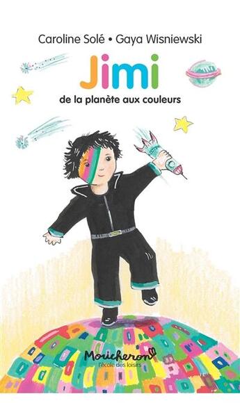 Couverture du livre « Jimi : de la planète aux couleurs » de Caroline Sole et Gaya Wisniewski aux éditions Ecole Des Loisirs