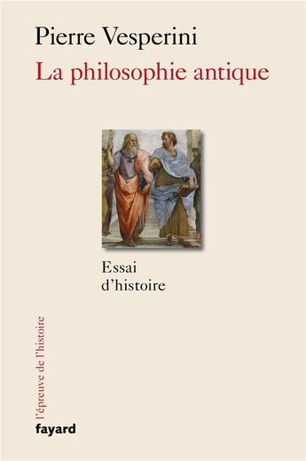 Couverture du livre « La philosophie antique : Essai d'histoire » de Vesperini Pierre aux éditions Fayard