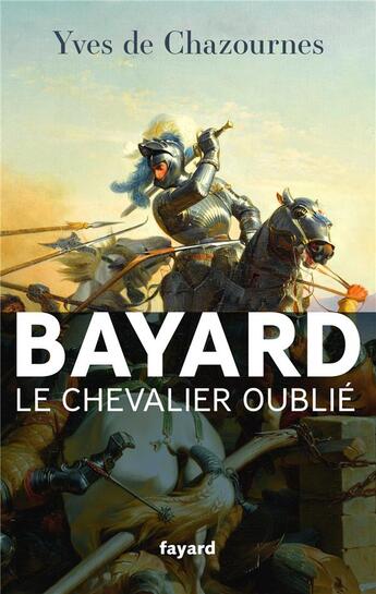 Couverture du livre « Bayard, le chevalier oublié » de Yves De Chazournes aux éditions Fayard