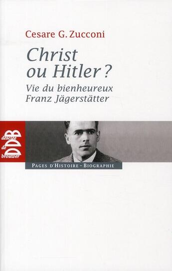 Couverture du livre « Christ ou Hitler ? vie du bienheureux Franz Jägerstätter » de Cesare G. Zucconi aux éditions Desclee De Brouwer