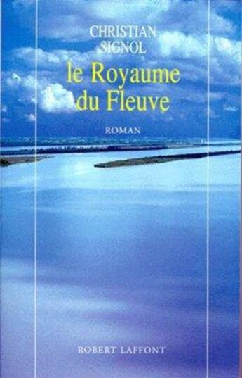 Couverture du livre « Le royaume du fleuve » de Christian Signol aux éditions Robert Laffont