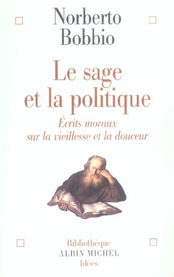 Couverture du livre « Le sage et la politique - ecrits moraux sur la vieillesse et la douceur » de Dauzat P-E. aux éditions Albin Michel