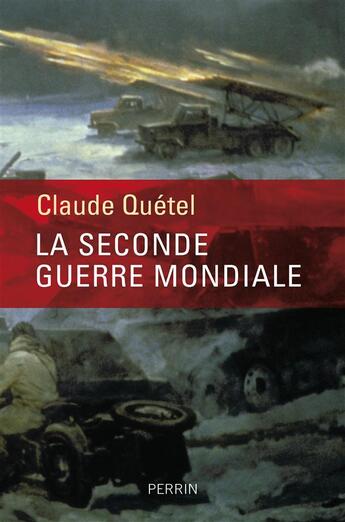 Couverture du livre « La Seconde Guerre mondiale » de Claude Quetel aux éditions Perrin