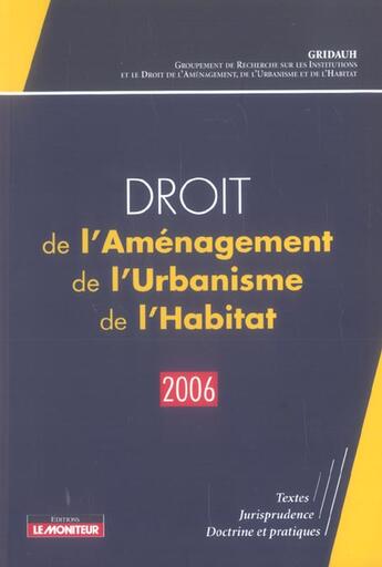 Couverture du livre « Droit de l'amenagement, de l'urbanisme, de l'habitat - 2006 - textes - jurisprudence - doctrine et p » de Groupement De Recher aux éditions Le Moniteur