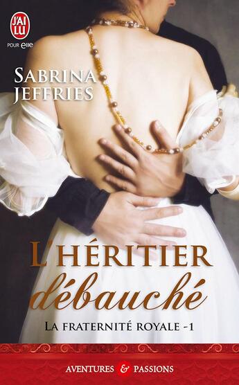 Couverture du livre « La fraternité royale Tome 1 ; l'héritier débauché » de Sabrina Jeffries aux éditions J'ai Lu