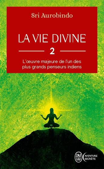 Couverture du livre « La vie divine Tome 2 : l'oeuvre majeure de l'un des plus grands penseurs indiens » de Sri Aurobindo aux éditions J'ai Lu