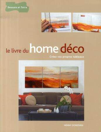 Couverture du livre « Le livre du home déco ; créez vos propres tableaux » de Henny Donovan aux éditions Dessain Et Tolra