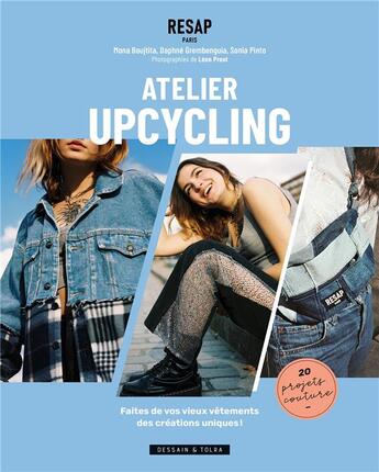 Couverture du livre « Resap, atelier upcycling : faites de vos vieux vêtements des créations uniques ! » de Mona Boujtita et Daphne Grembenguia et Sonia Pinto aux éditions Dessain Et Tolra