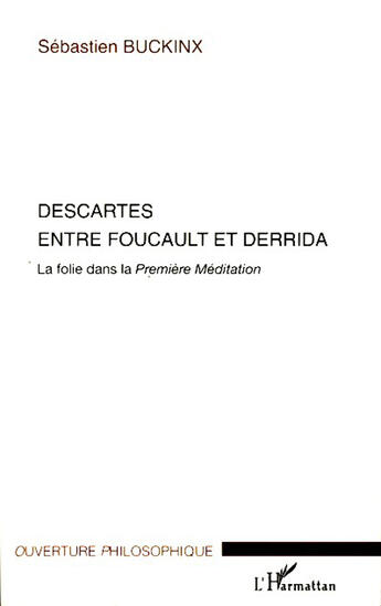 Couverture du livre « Descartes entre Foucault et Derrida ; la folie dans la première méditation » de Sebastien Buckinx aux éditions L'harmattan