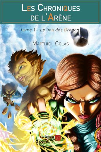 Couverture du livre « Les chroniques de l'arène t.1 ; le lien des dragons » de Matthieu Colas aux éditions Editions Du Net