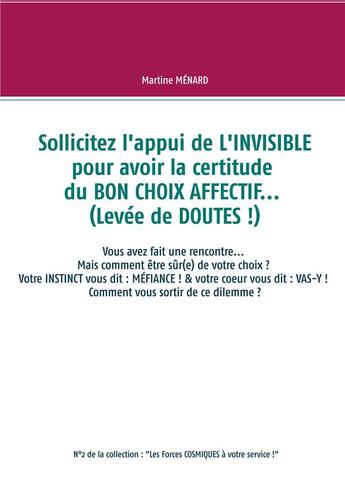 Couverture du livre « Sollicitez l'appui de l'invisible pour avoir la certitude du bon choix affectif... » de Martine Menard aux éditions Books On Demand