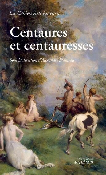 Couverture du livre « Centaures et centauresses » de Alexandre Blaineau aux éditions Actes Sud