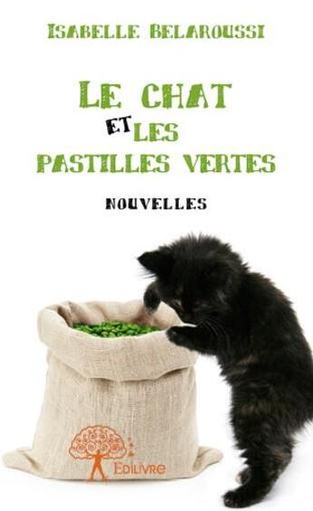 Couverture du livre « Le chat et les pastilles vertes » de Isabelle Belaroussi aux éditions Edilivre