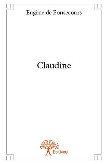 Couverture du livre « Claudine » de Eugene De Bonsecours aux éditions Edilivre