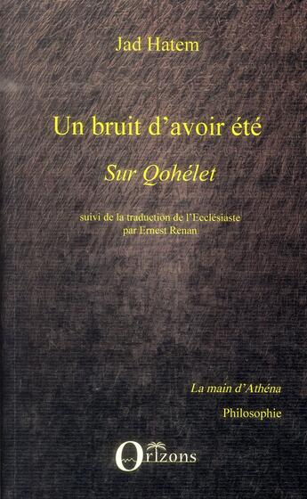 Couverture du livre « Un bruit d'avoir été ; sur Qohelet ; traduction de l'Ecclésiaste par Ernest Renan » de Ernest Renan et Jad Hatem aux éditions Orizons