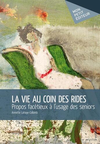 Couverture du livre « La vie au coin des rides ; propos facétieux à l'usage des seniors » de Annette Lahaye-Collomb aux éditions Mon Petit Editeur