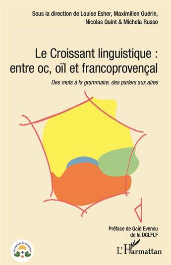 Couverture du livre « Le croissant linguistique : entre oc, oïl et francoprovencal ; des mots à la grammaire, des parlers aux aires » de Esher/Guerin/Quint aux éditions L'harmattan