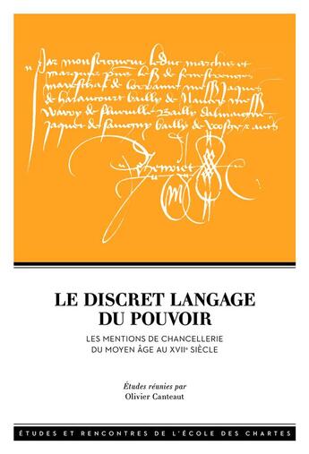 Couverture du livre « Le discret langage du pouvoir - les mentions de chancellerie du moyen age au xviie siecle » de Canteaut Olivier aux éditions Ecole Nationale Des Chartes