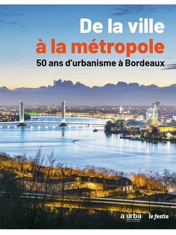 Couverture du livre « De la ville a la metropole 50 ans d'urbanisme » de A'Urba aux éditions Le Festin