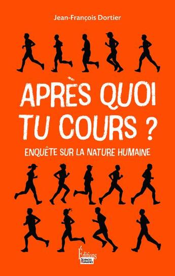 Couverture du livre « Après quoi tu cours ? questions sur la nature humaine » de Jean-Francois Dortier aux éditions Sciences Humaines