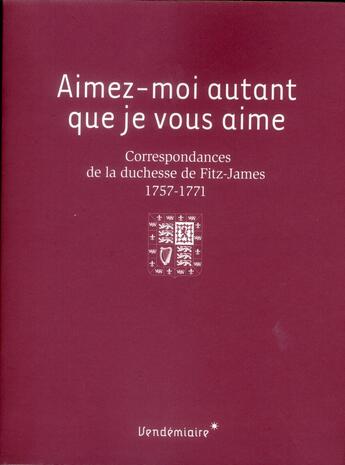 Couverture du livre « Aimez-moi autant que je vous aime ; correspondances de la duchesse de Fitz-James ; 1757-1771 » de  aux éditions Vendemiaire