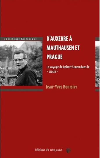 Couverture du livre « D'Auxerre à Mauthausen et Prague ; le voyage de Robert Simon dans le siècle » de Jean-Yves Boursier aux éditions Croquant