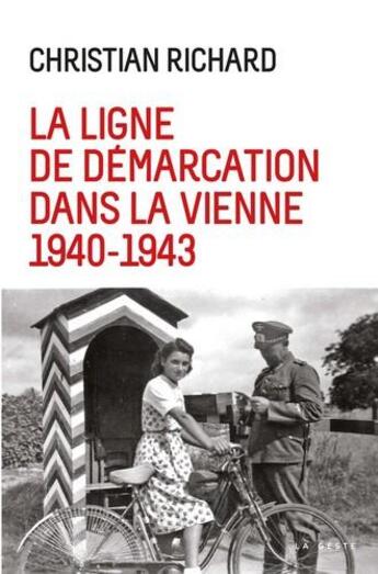 Couverture du livre « La ligne de démarcation dans la Vienne ; 1940-1943 » de Christian Richard aux éditions Geste