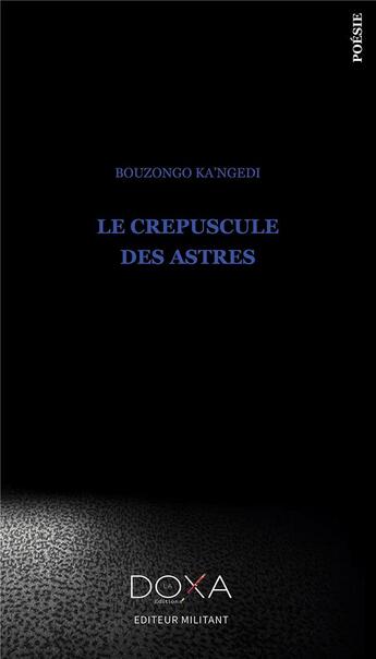 Couverture du livre « Le crépuscule des astres » de Bouzongo Ka'Ngedi aux éditions La Doxa