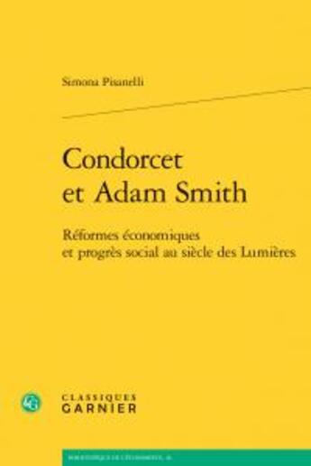 Couverture du livre « Condorcet et Adam Smith ; réformes économiques et progrès social au siècle des Lumières » de Simona Pisanelli aux éditions Classiques Garnier