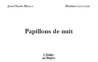 Couverture du livre « Papillons de nuit » de Jean-Claude Maille et Matthieu Louvrier aux éditions Atelier Des Noyers