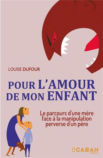 Couverture du livre « Pour l'amour de mon enfant : violences psychologiques intra familiale ; double peine » de Louise Dufour aux éditions Rue De Seine