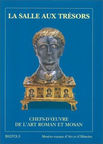 Couverture du livre « La salle aux trésors ; chefs-d'oeuvre de l'art roman et mosan » de C Dumortier aux éditions Brepols