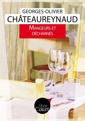 Couverture du livre « Mangeurs et décharnés » de Georges-Olivier Chateaureynaud aux éditions Libre Court