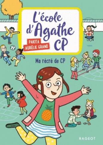 Couverture du livre « L'école d'Agathe - CP t.5 ; ma récré de CP » de Pakita et Aurelie Grand aux éditions Rageot