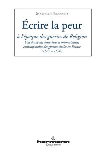 Couverture du livre « Écrire la peur à l'époque des guerres de religion » de Mathilde Bernard aux éditions Hermann