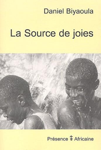 Couverture du livre « La source de joies » de Daniel Biyaoula aux éditions Presence Africaine