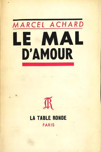 Couverture du livre « Le mal d'amour » de Marcel Achard aux éditions Table Ronde