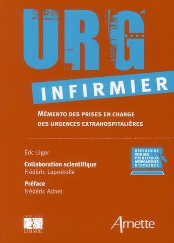 Couverture du livre « URG infirmier ; mémento des prises en charge des urgences extrahospitalières » de Eric Liger et Eric Lapostolle aux éditions Arnette